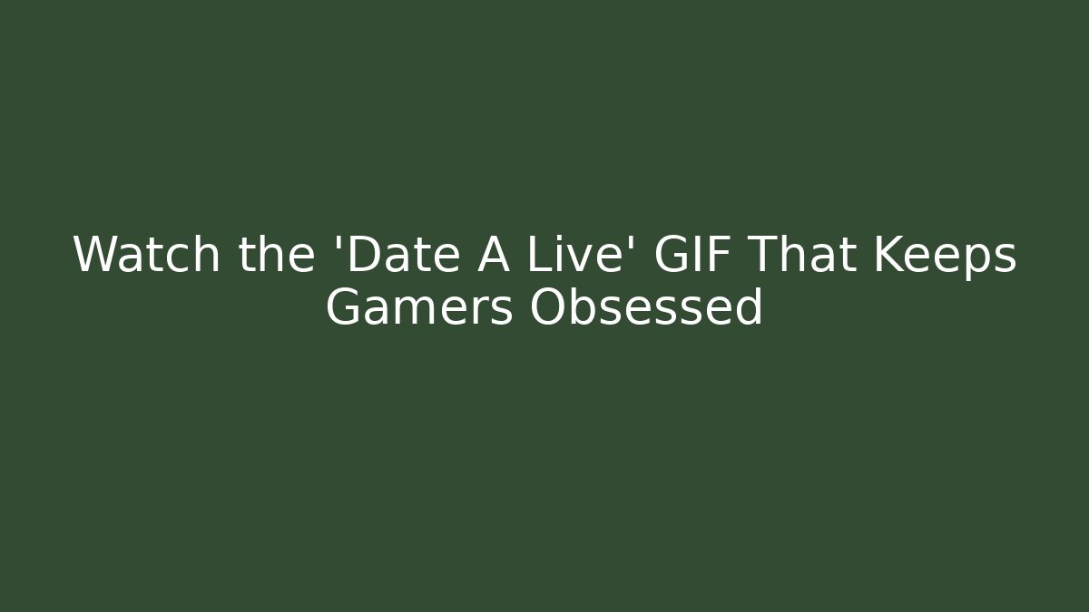 Watch the 'Date A Live' GIF That Keeps Gamers Obsessed