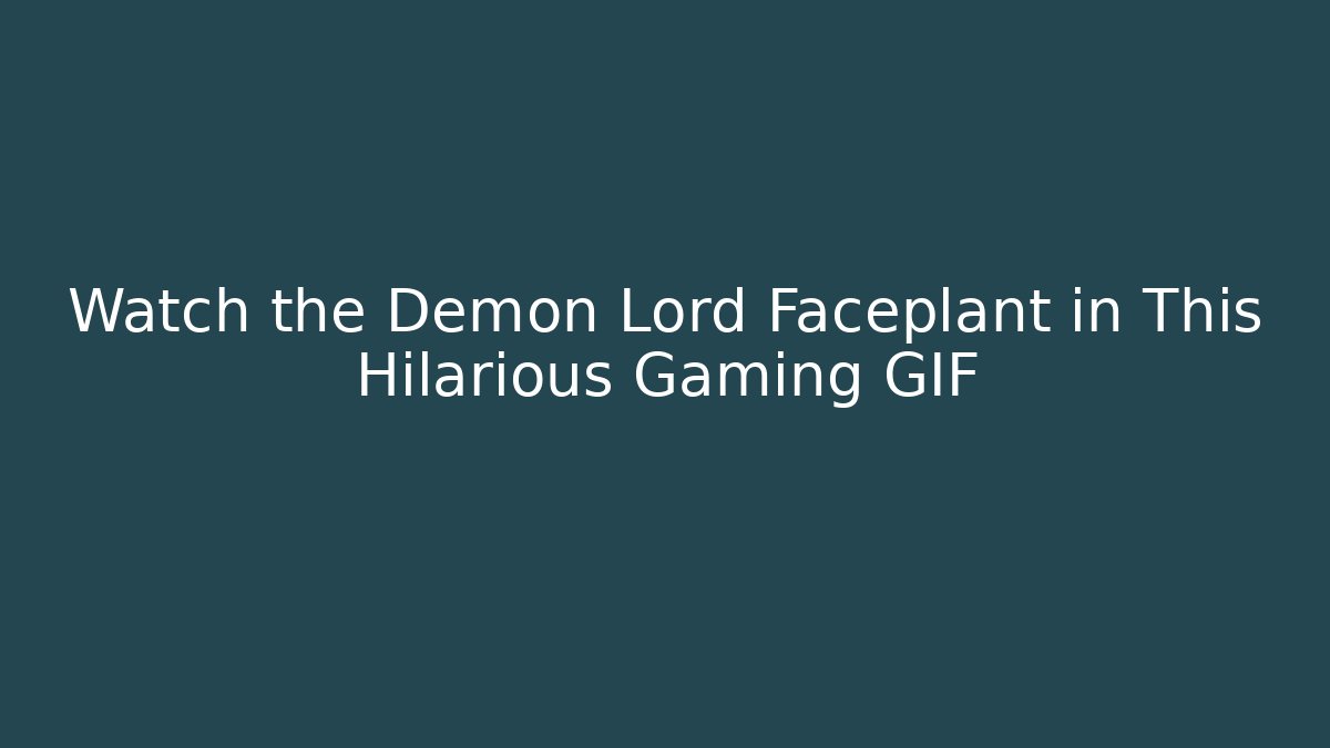 Watch the Demon Lord Faceplant in This Hilarious Gaming GIF