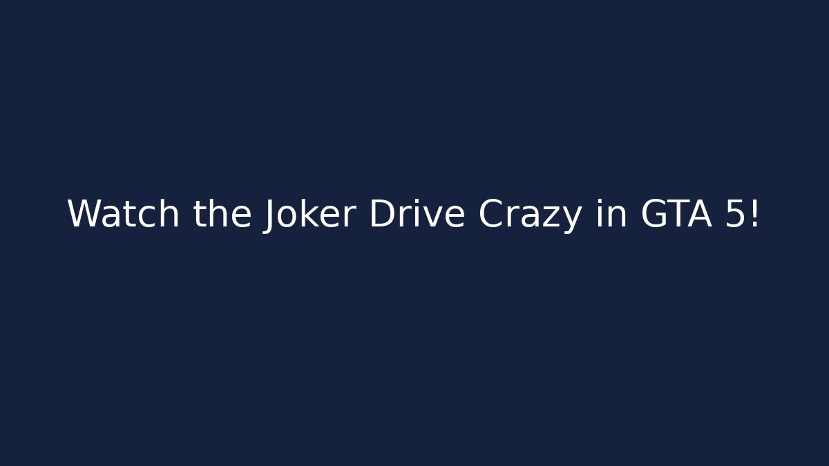 Watch the Joker Drive Crazy in GTA 5!