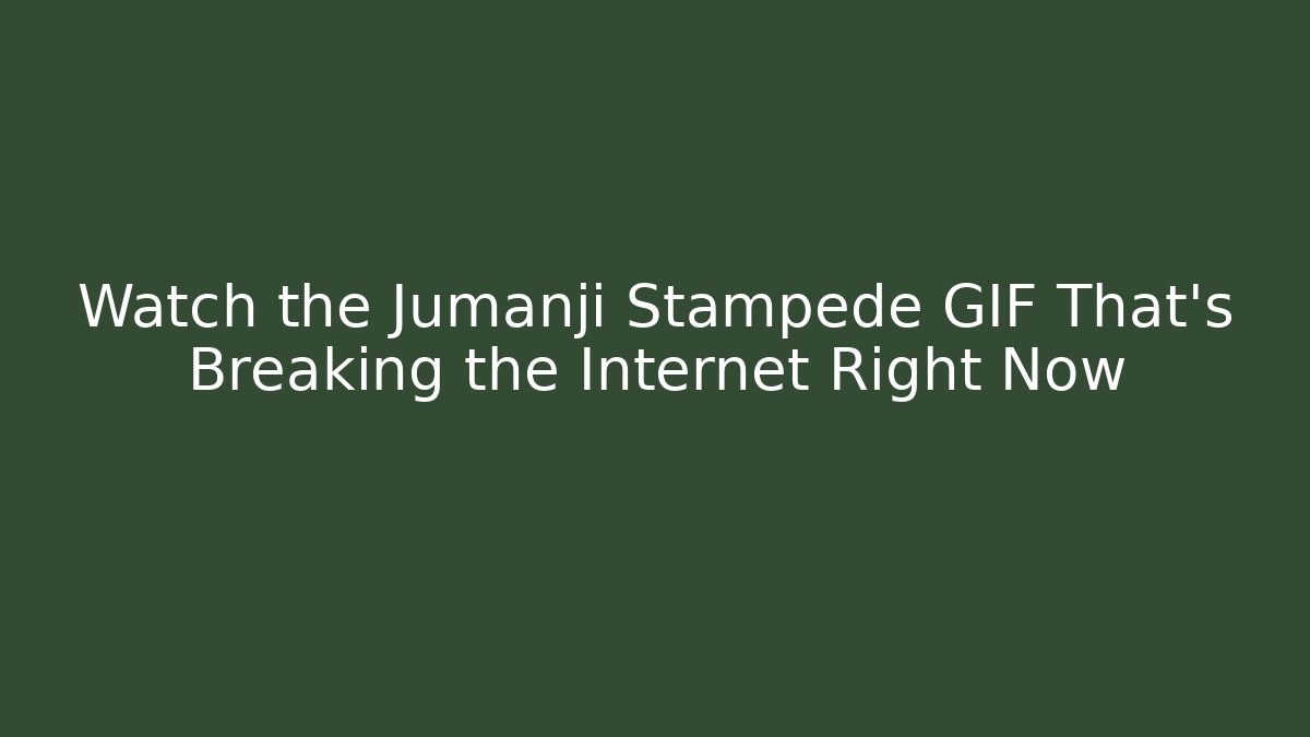 Watch the Jumanji Stampede GIF That's Breaking the Internet Right Now