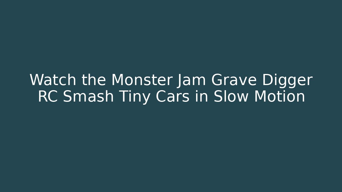 Watch the Monster Jam Grave Digger RC Smash Tiny Cars in Slow Motion
