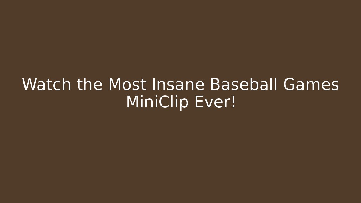Watch the Most Insane Baseball Games MiniClip Ever!