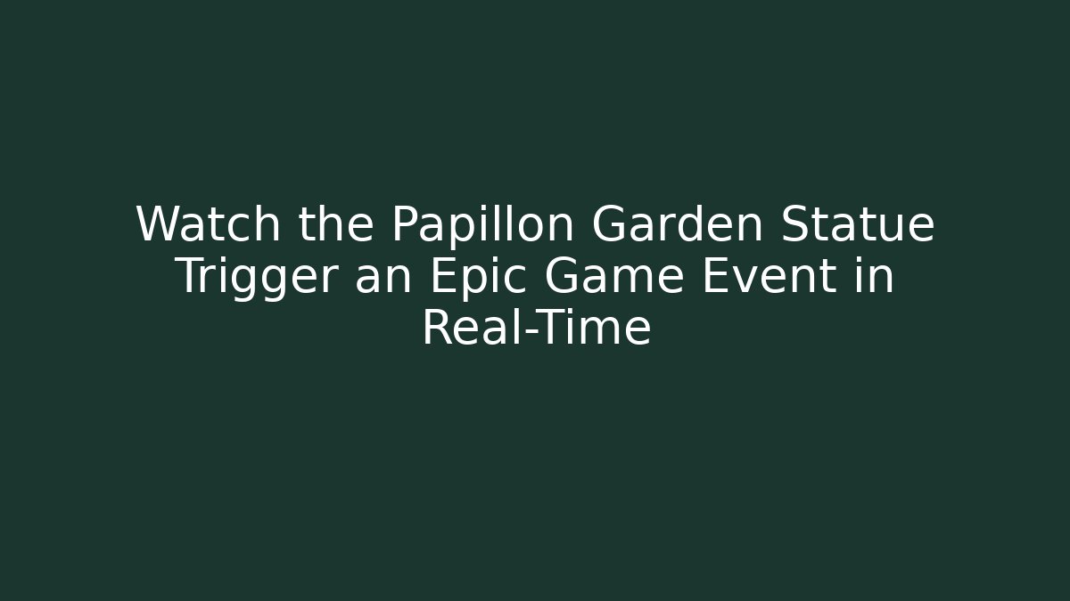 Watch the Papillon Garden Statue Trigger an Epic Game Event in Real-Time