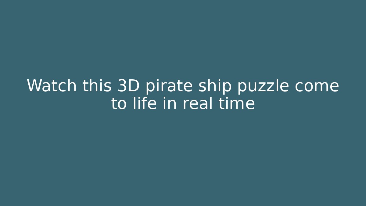Watch this 3D pirate ship puzzle come to life in real time