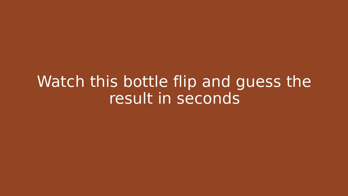 Watch this bottle flip and guess the result in seconds - Critter Realm