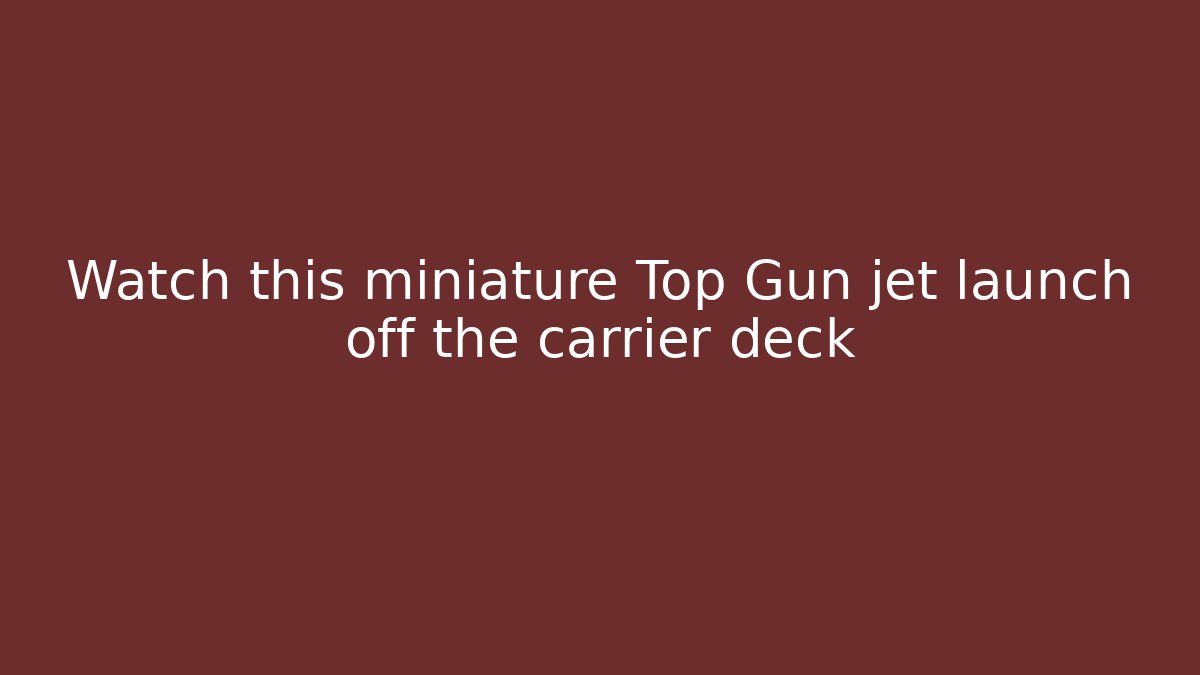 Watch this miniature Top Gun jet launch off the carrier deck