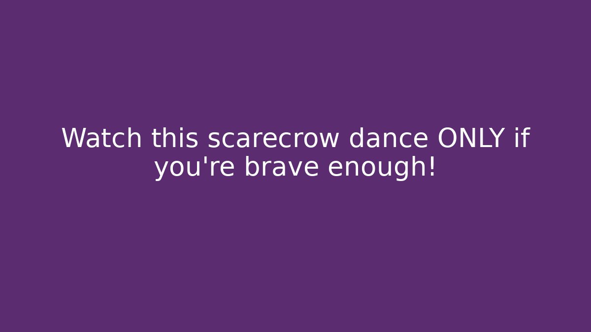 Watch this scarecrow dance ONLY if you’re brave enough!
