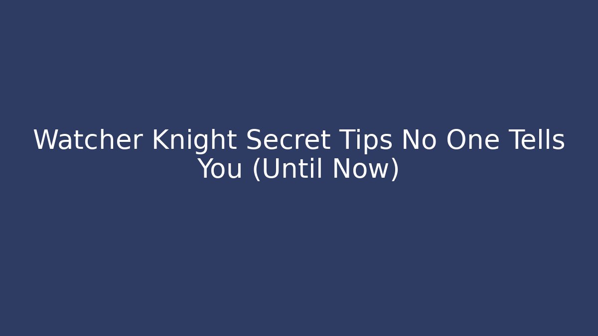 Watcher Knight Secret Tips No One Tells You (Until Now)