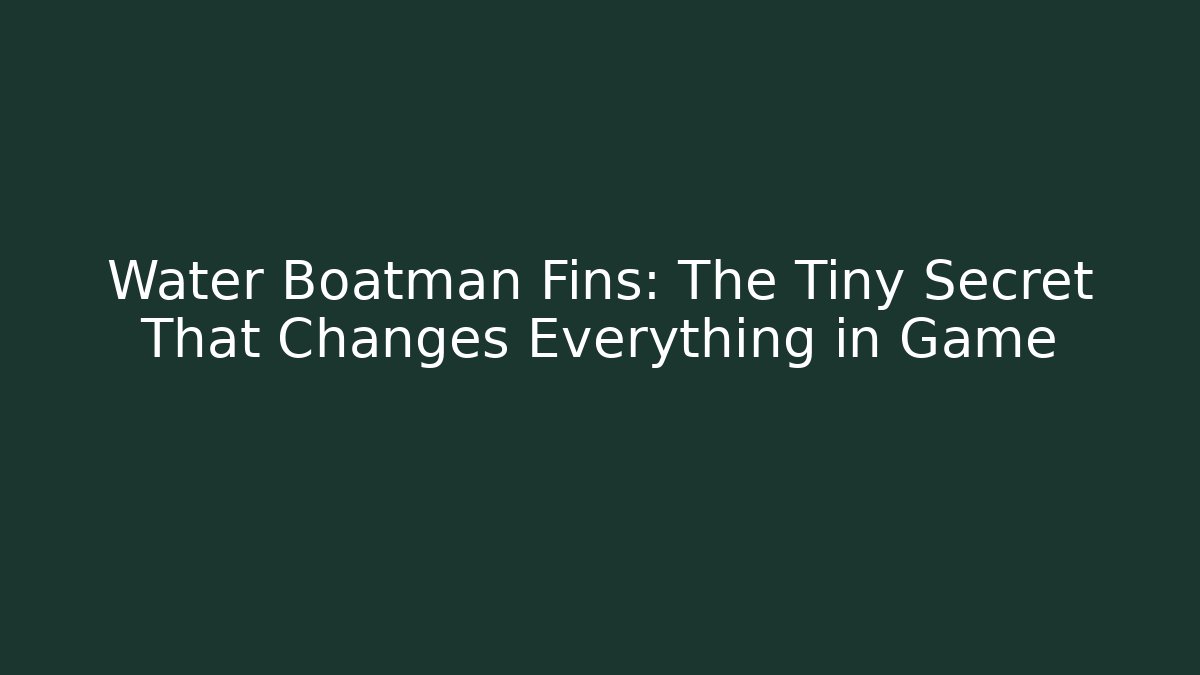 Water Boatman Fins: The Tiny Secret That Changes Everything in Game