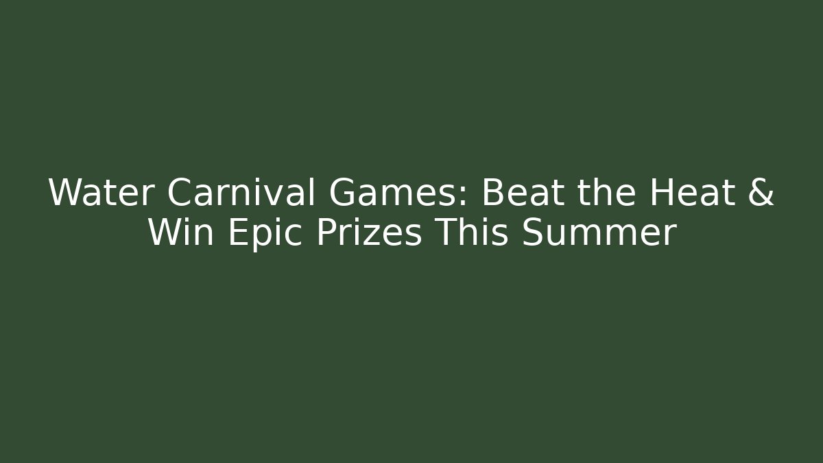Water Carnival Games: Beat the Heat & Win Epic Prizes This Summer - Critter Realm