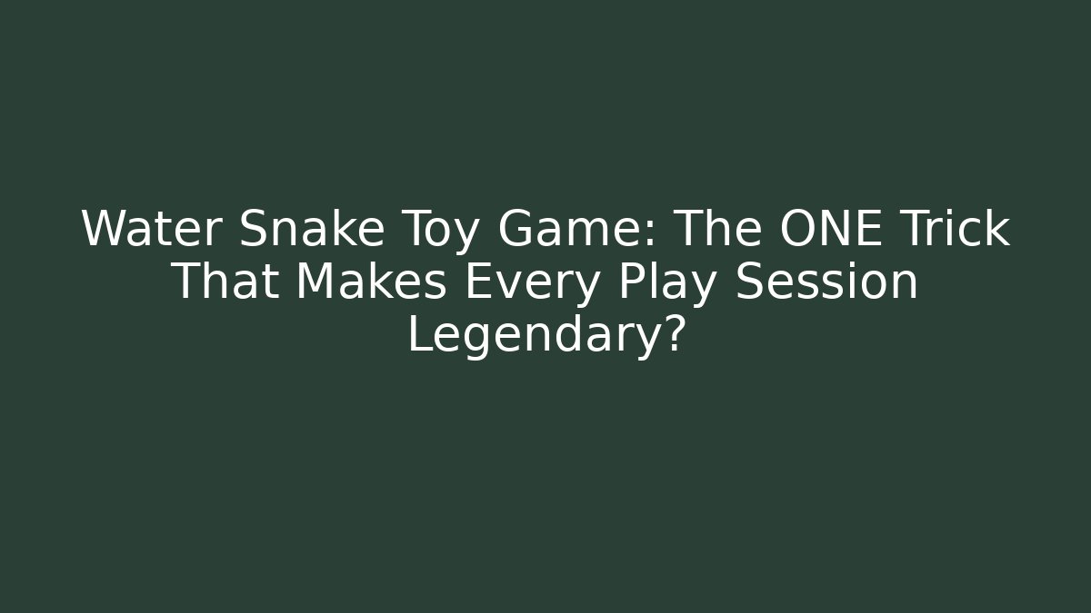 Water Snake Toy Game: The ONE Trick That Makes Every Play Session Legendary?