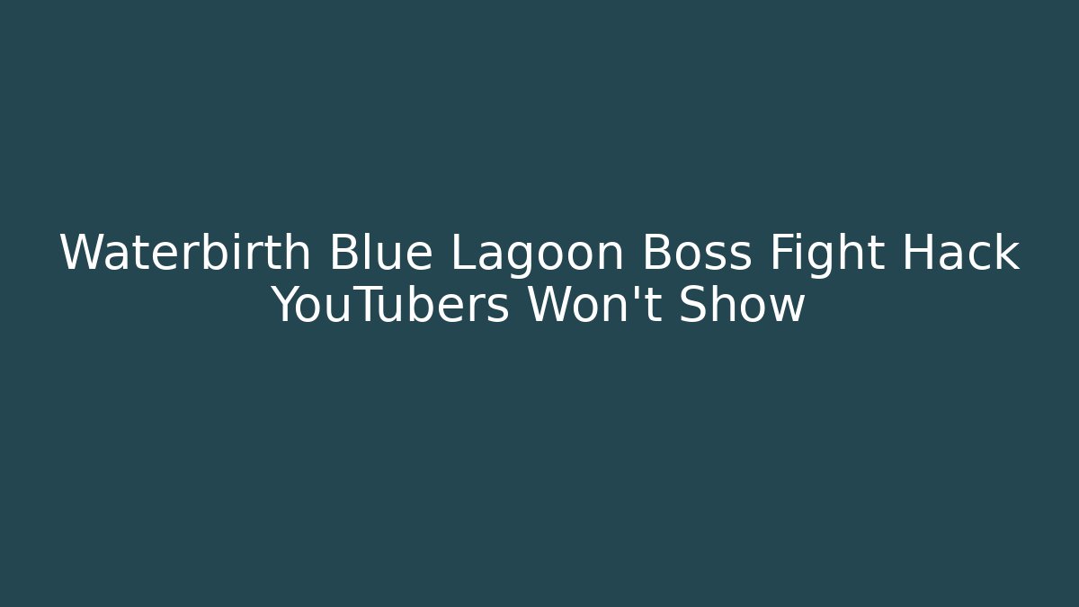 Waterbirth Blue Lagoon Boss Fight Hack YouTubers Won't Show - Critter Realm
