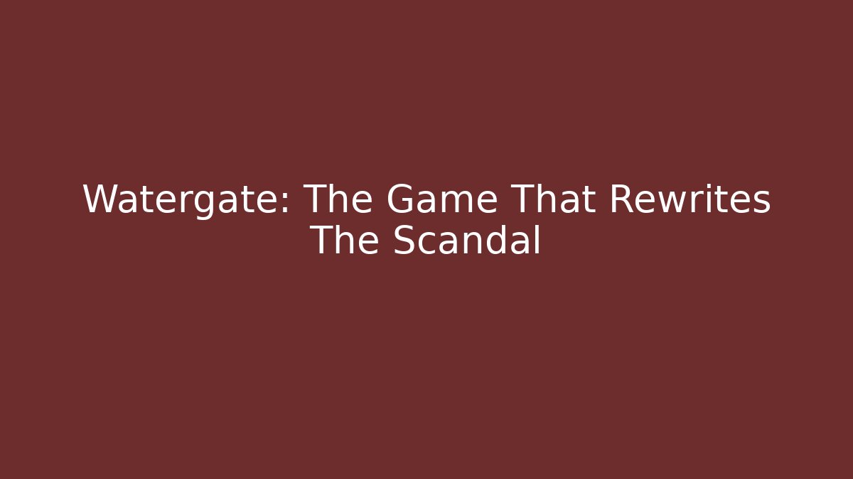 Watergate: The Game That Rewrites The Scandal - Critter Realm