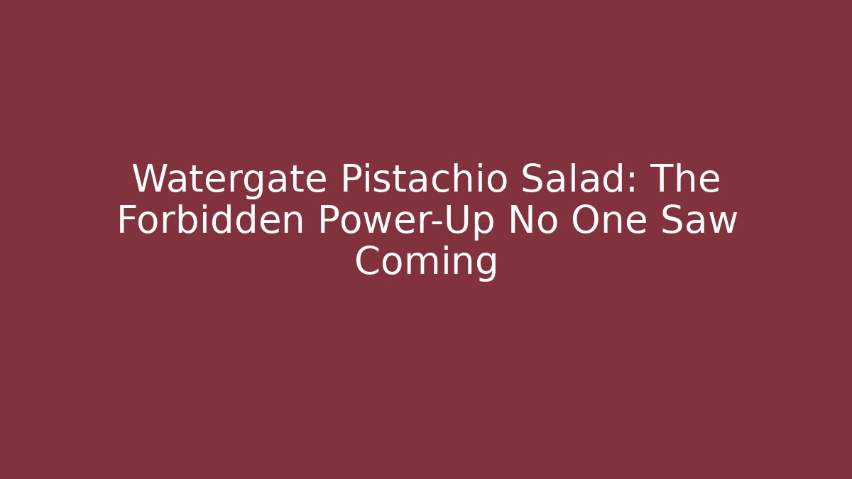 Watergate Pistachio Salad: The Forbidden Power-Up No One Saw Coming