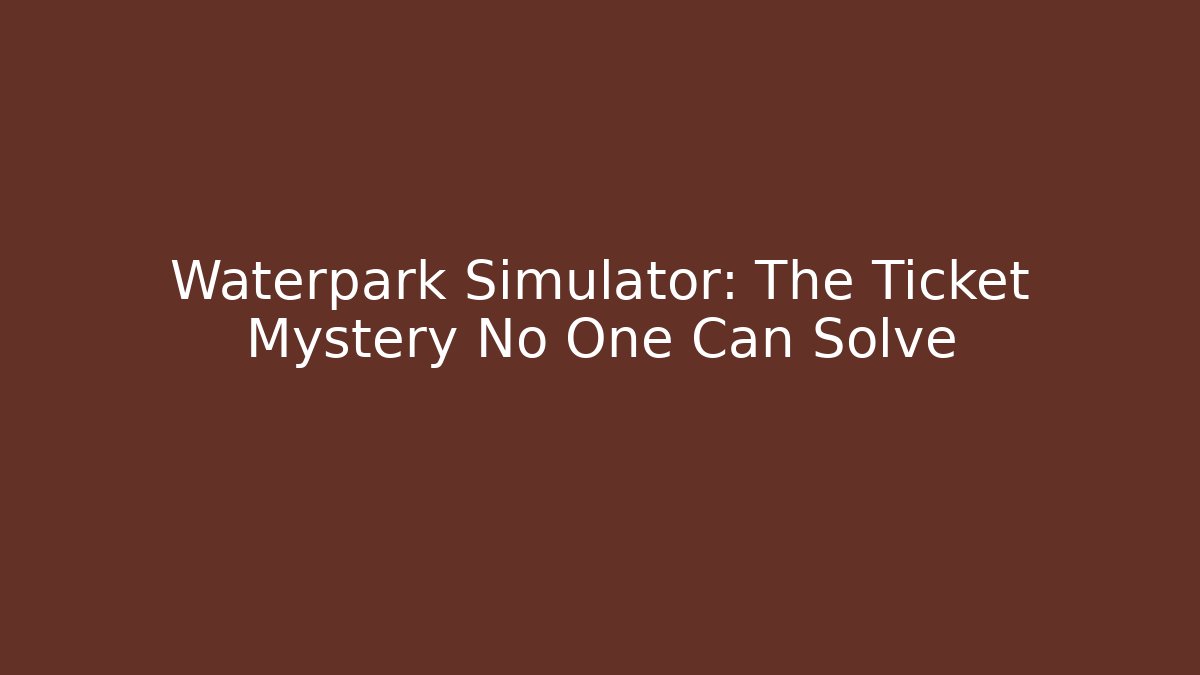 Waterpark Simulator: The Ticket Mystery No One Can Solve