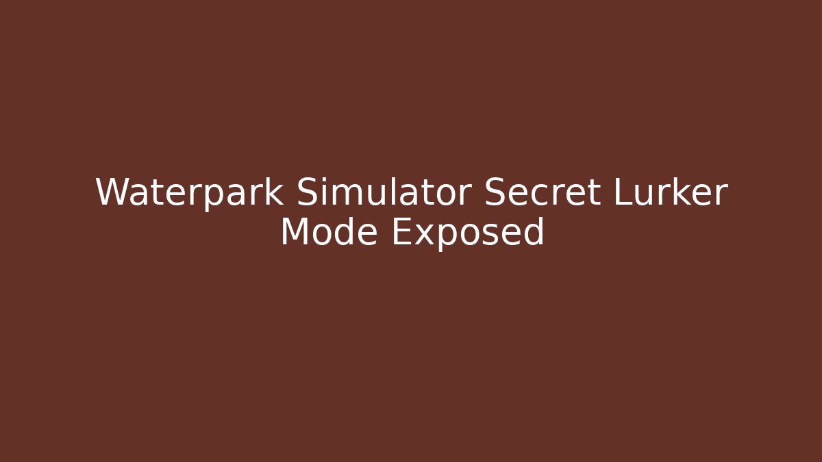 Waterpark Simulator Secret Lurker Mode Exposed