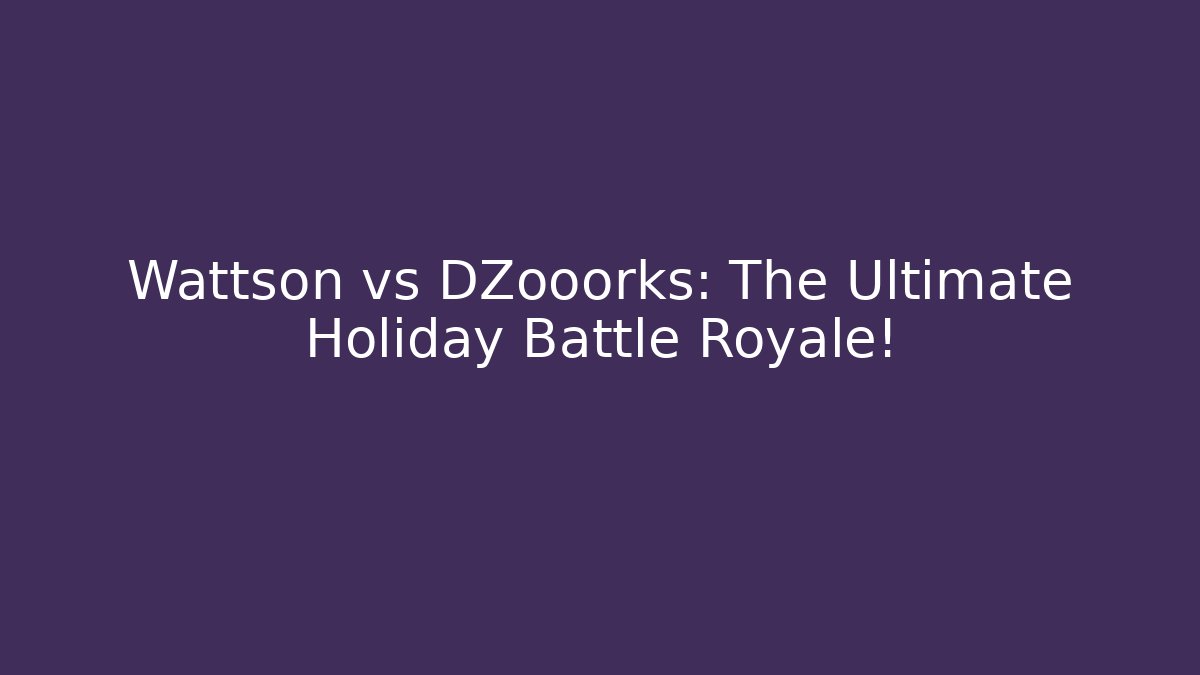 Wattson vs DZooorks: The Ultimate Holiday Battle Royale!