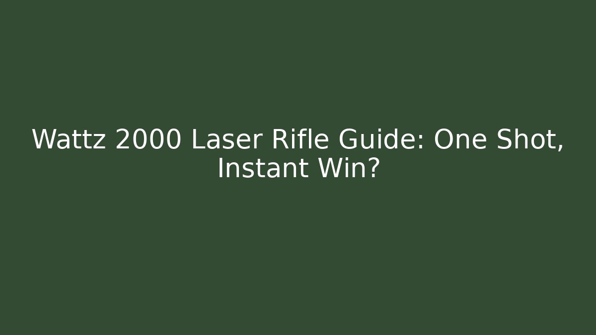 Wattz 2000 Laser Rifle Guide: One Shot, Instant Win?