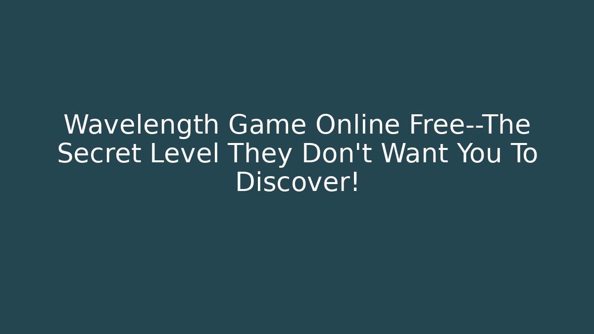 Wavelength Game Online Free—The Secret Level They Don't Want You To Discover!