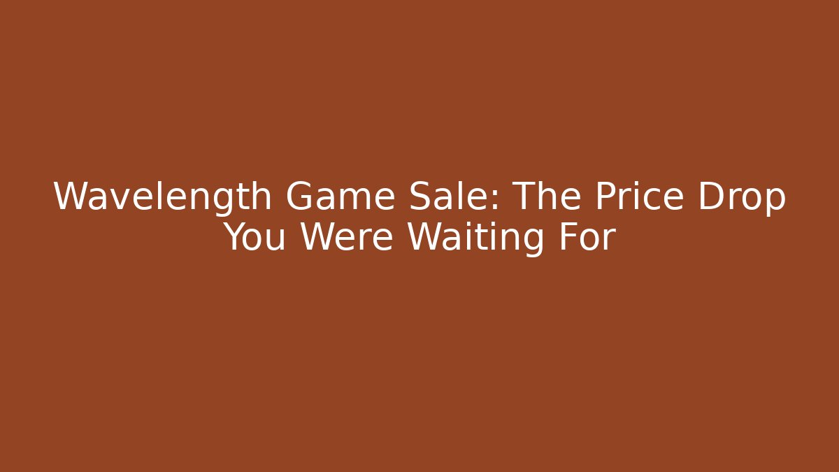 Wavelength Game Sale: The Price Drop You Were Waiting For
