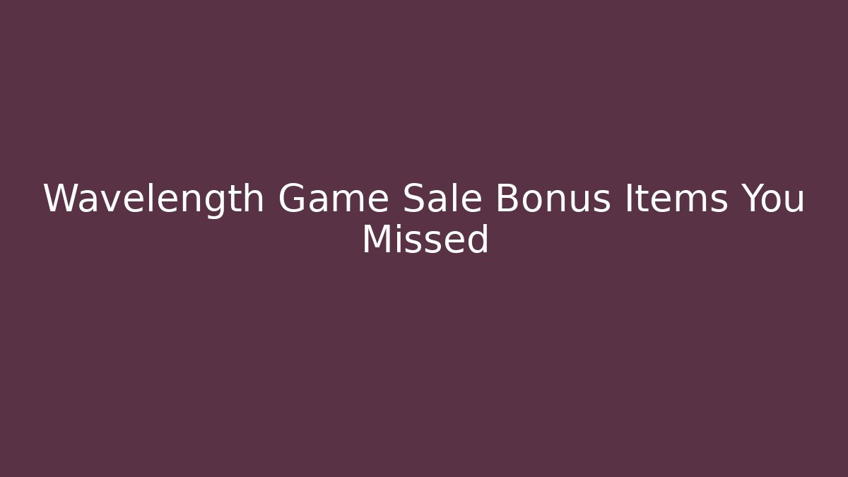 Wavelength Game Sale Bonus Items You Missed