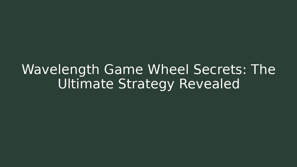 Wavelength Game Wheel Secrets: The Ultimate Strategy Revealed