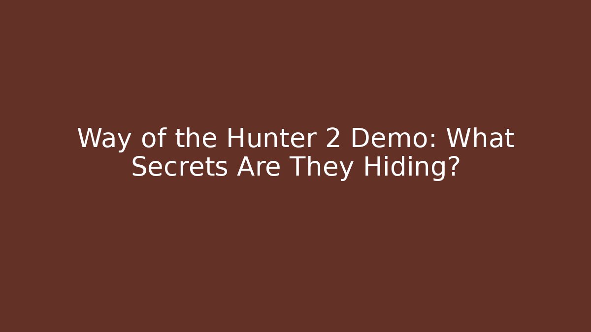 Way of the Hunter 2 Demo: What Secrets Are They Hiding?