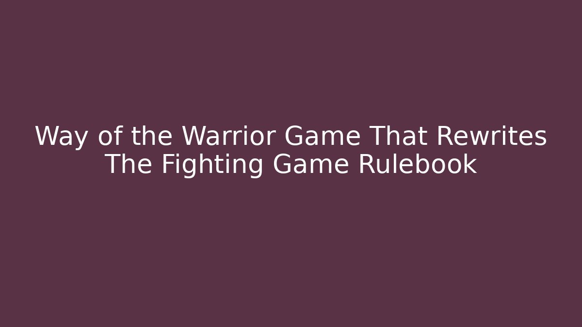Way of the Warrior Game That Rewrites The Fighting Game Rulebook