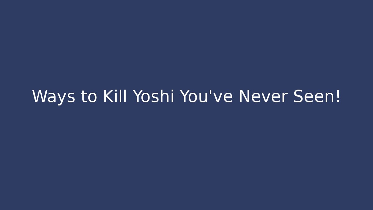 Ways to Kill Yoshi You've Never Seen! - Critter Realm