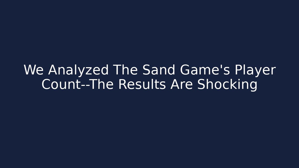 We Analyzed The Sand Game's Player Count—The Results Are Shocking - Critter Realm