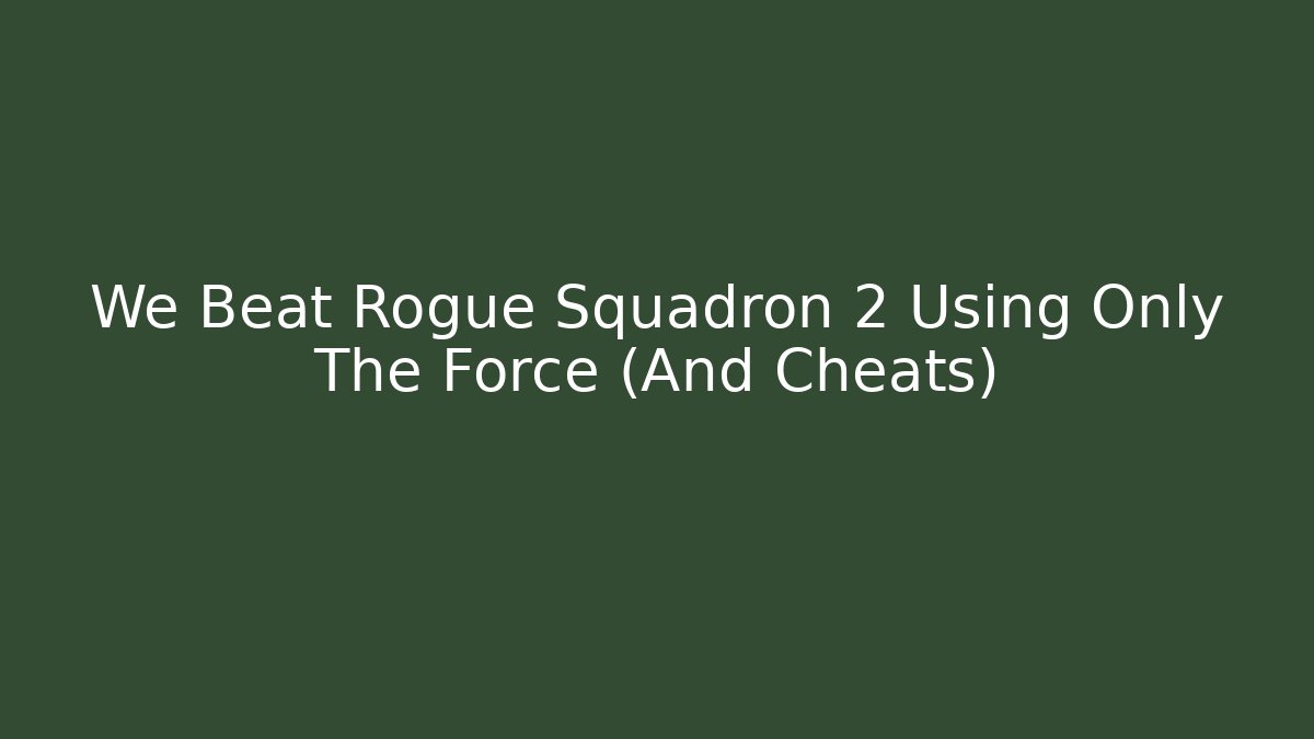 We Beat Rogue Squadron 2 Using Only The Force (And Cheats) - Critter Realm