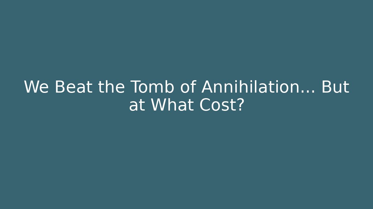 We Beat the Tomb of Annihilation... But at What Cost? - Critter Realm