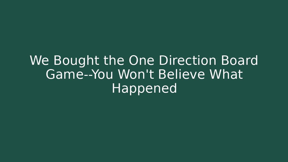 We Bought the One Direction Board Game—You Won't Believe What Happened