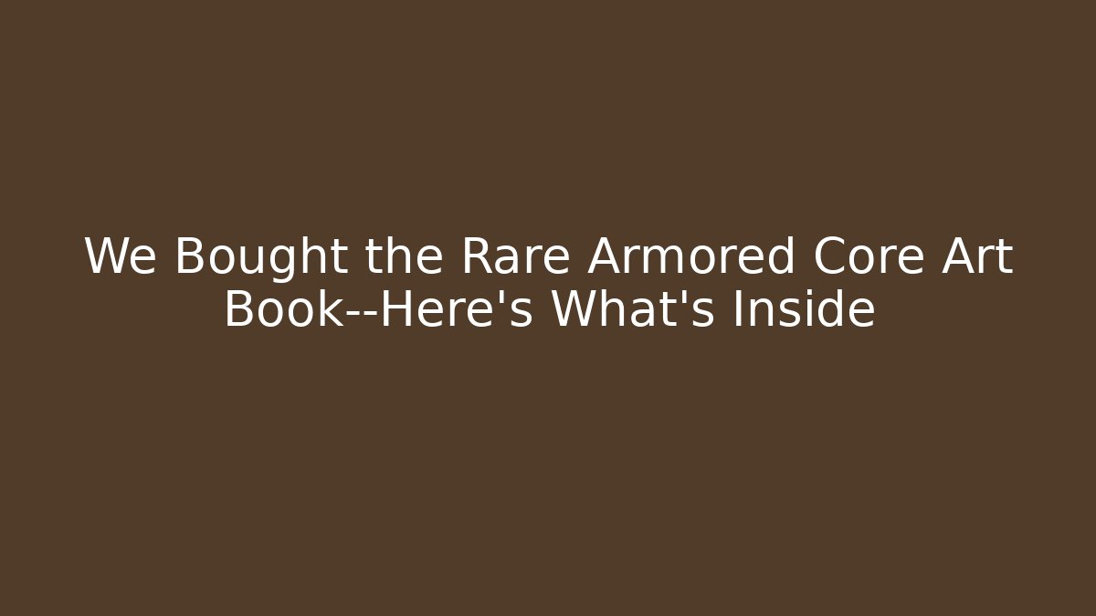 We Bought the Rare Armored Core Art Book—Here’s What’s Inside