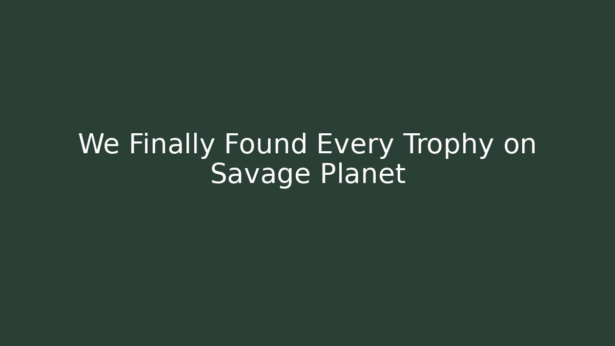 We Finally Found Every Trophy on Savage Planet - Critter Realm
