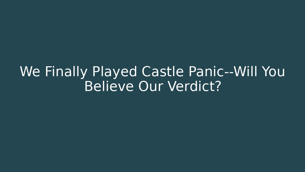 We Finally Played Castle Panic—Will You Believe Our Verdict?