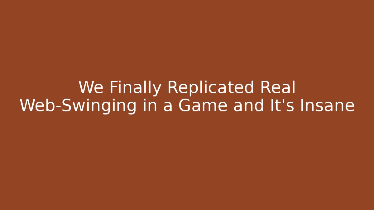 We Finally Replicated Real Web-Swinging in a Game and It's Insane