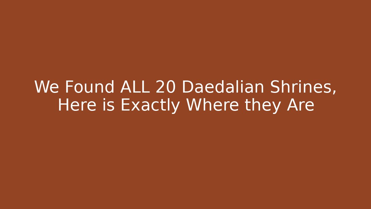 We Found ALL 20 Daedalian Shrines, Here is Exactly Where they Are