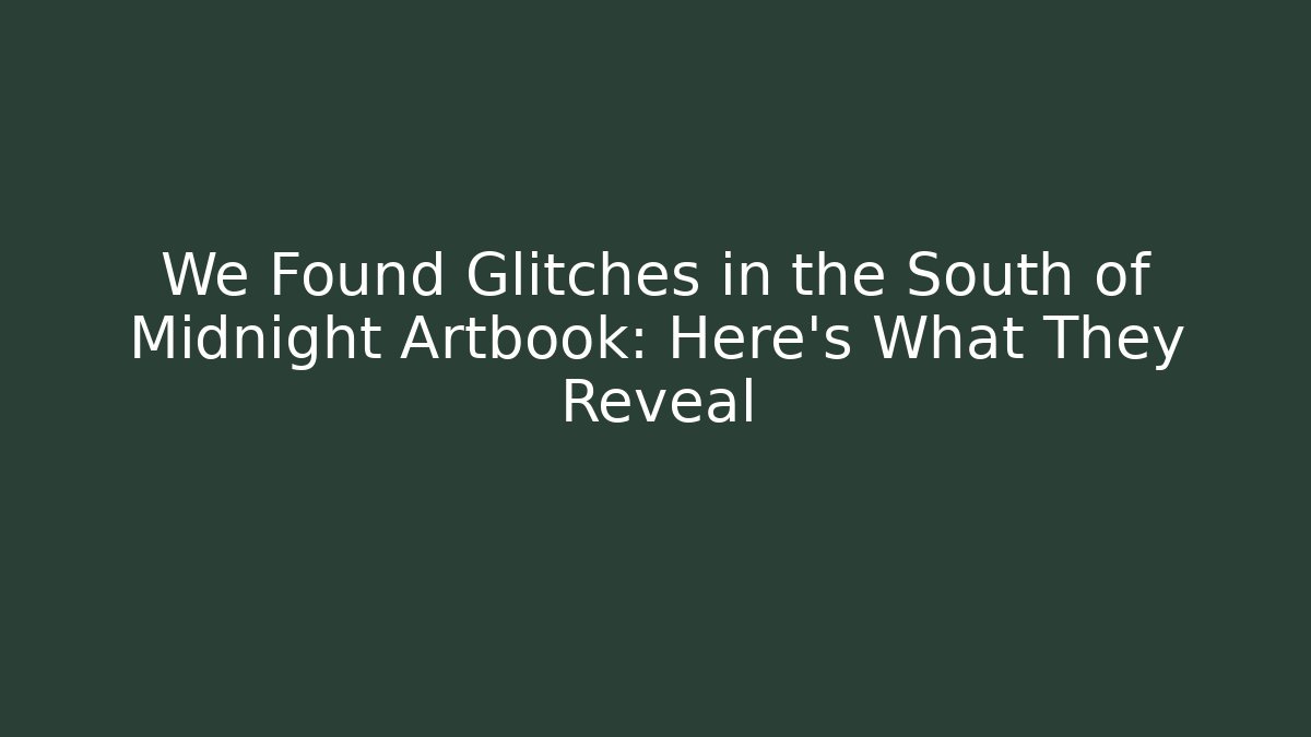 We Found Glitches in the South of Midnight Artbook: Here's What They Reveal