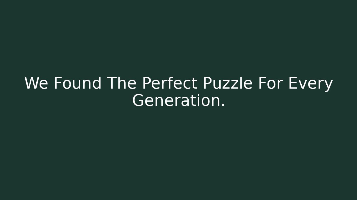 We Found The Perfect Puzzle For Every Generation.