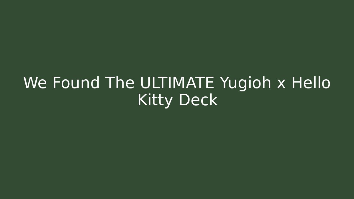 We Found The ULTIMATE Yugioh x Hello Kitty Deck - Critter Realm