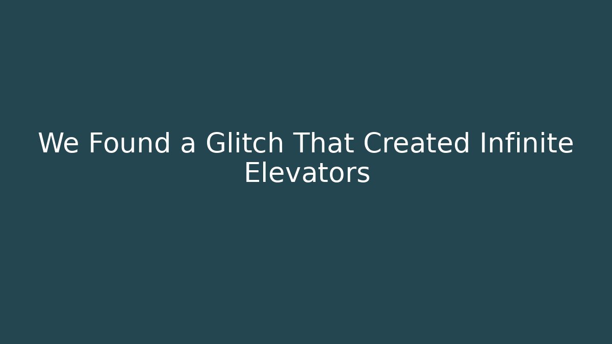 We Found a Glitch That Created Infinite Elevators
