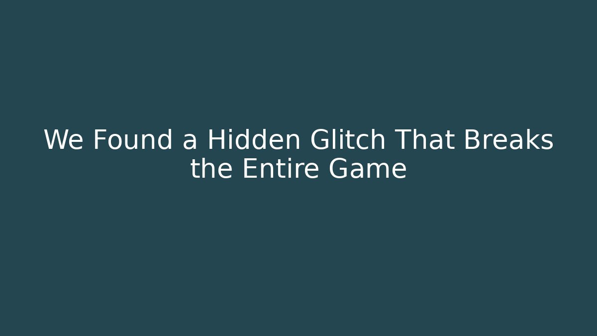 We Found a Hidden Glitch That Breaks the Entire Game