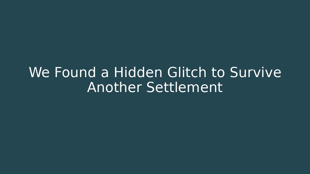 We Found a Hidden Glitch to Survive Another Settlement