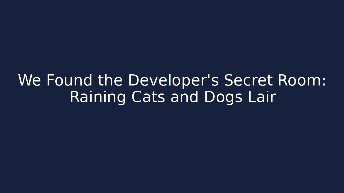 We Found the Developer's Secret Room: Raining Cats and Dogs Lair - Critter Realm