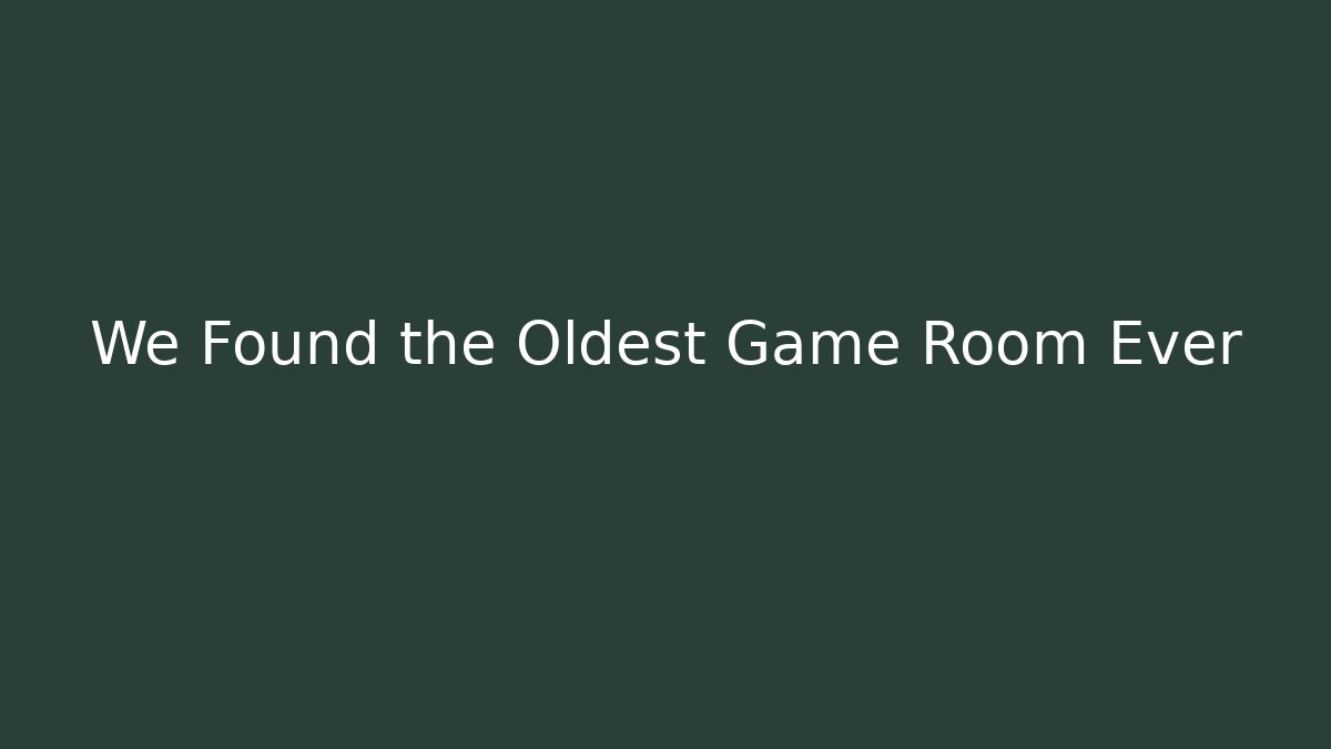 We Found the Oldest Game Room Ever