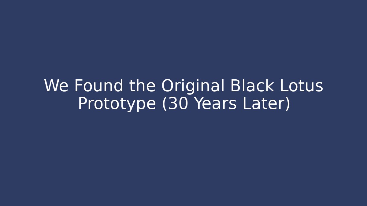 We Found the Original Black Lotus Prototype (30 Years Later) - Critter Realm