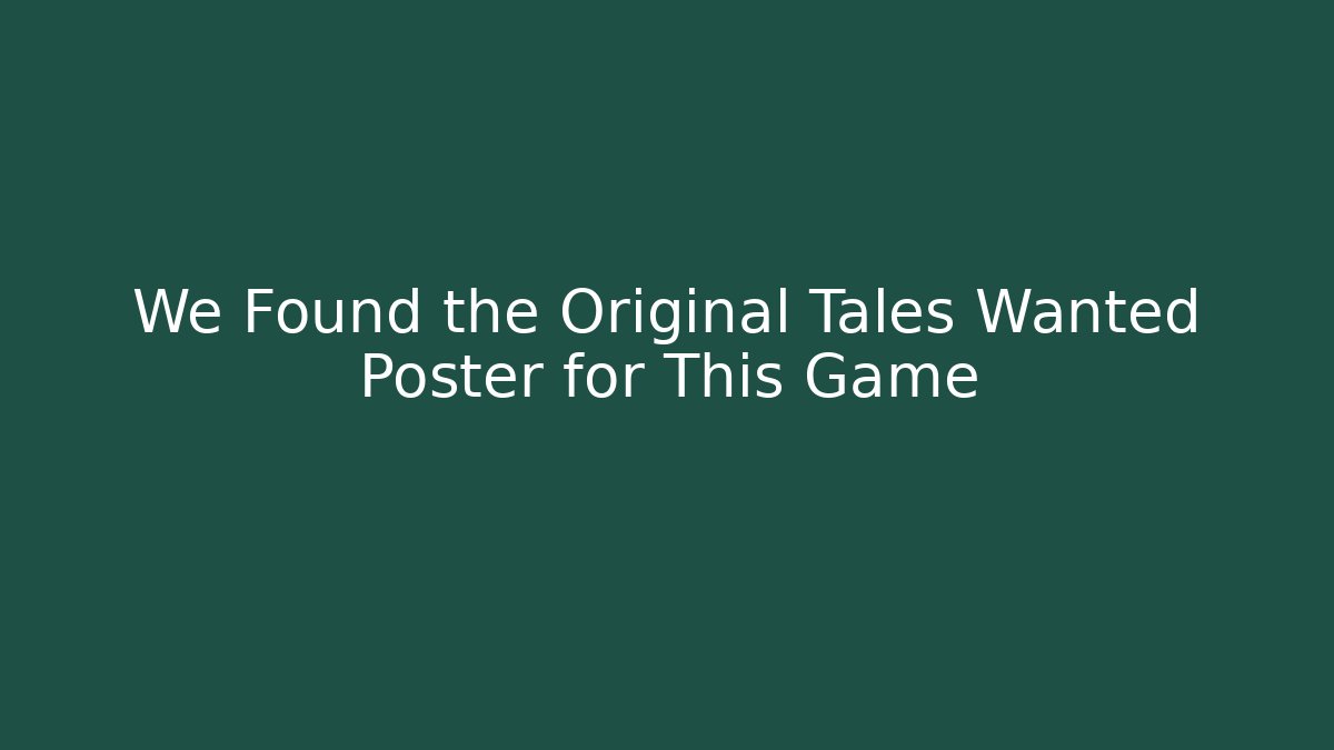 We Found the Original Tales Wanted Poster for This Game - Critter Realm