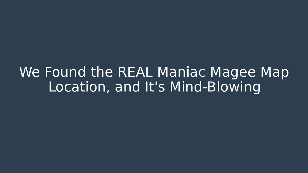 We Found the REAL Maniac Magee Map Location, and It's Mind-Blowing - Critter Realm