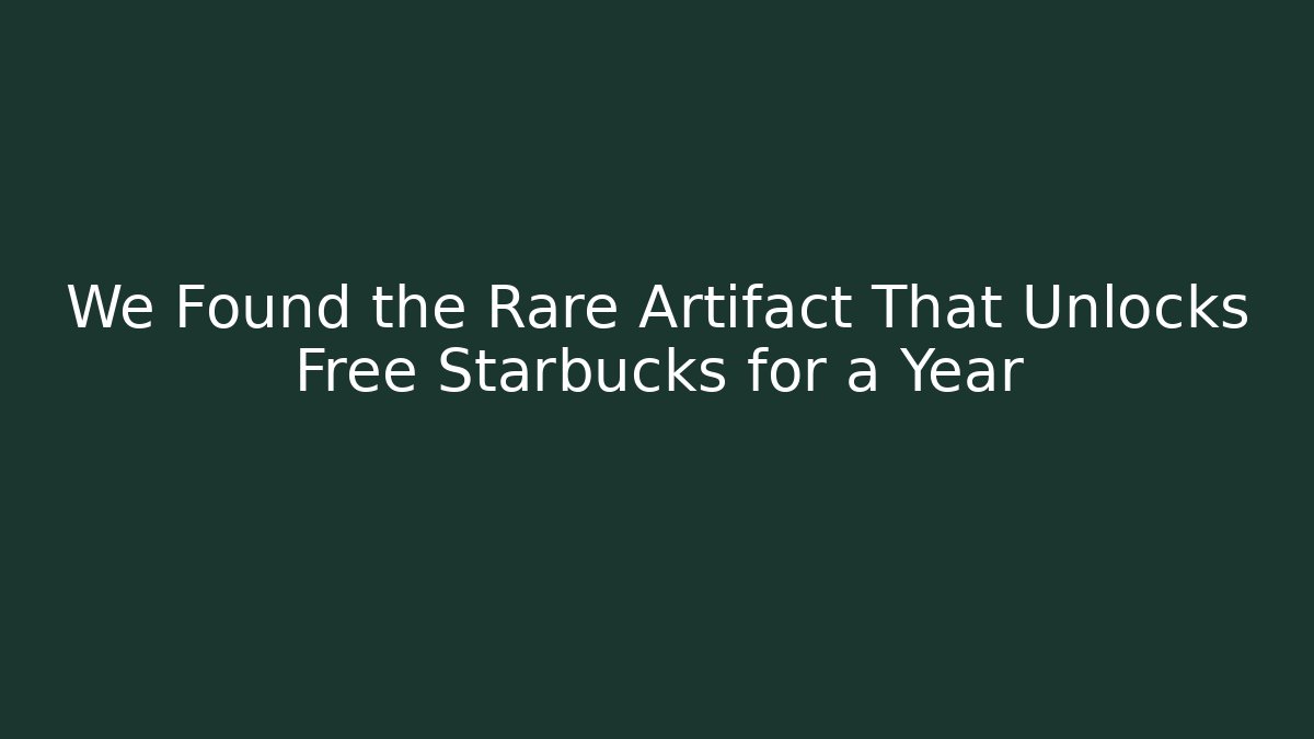 We Found the Rare Artifact That Unlocks Free Starbucks for a Year